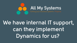 We have internal IT support, can they implement Dynamics for us? 