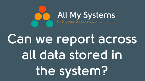 Can we report across all data stored in the system? 
