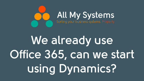 We already use Office 365, can we start using Dynamics?