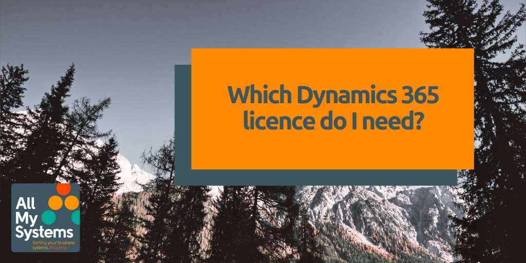 Which Dynamics 365 licence do I need?