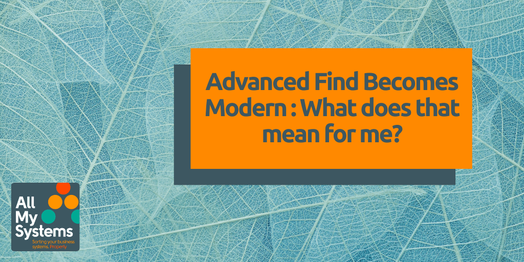 Advanced Find Becomes Modern Advanced Find : What does that mean for me?