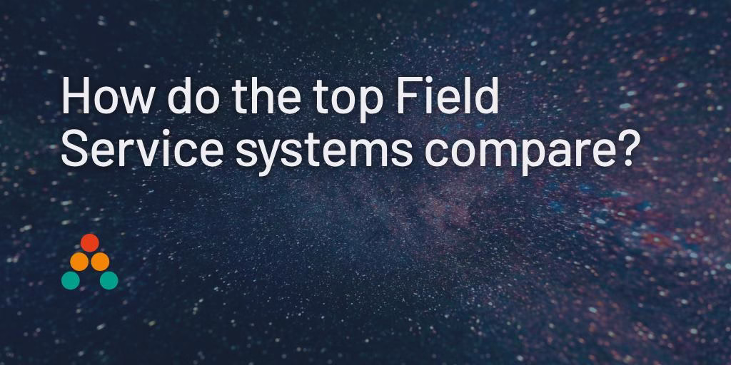 How Do The Top Field Service Systems Compare?