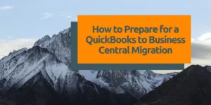 How to prepare for a QuickBooks to Business Central migration