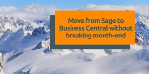 Move from Sage to Business Central without breaking month-end